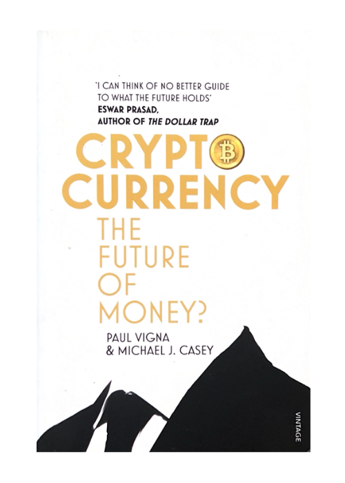 "Cryptocurrency: The Future of Money?" by Paul Vigna & Michael J. Casey