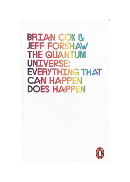 "The Quantum Universe: Everything That Can Happen Does Happen" by Brian Cox & Jeff Forshaw