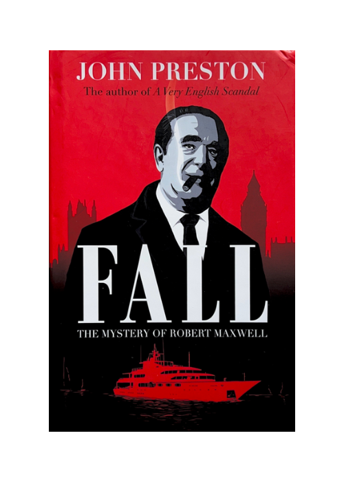Fall: The Mystery of Robert Maxwell by John Preston