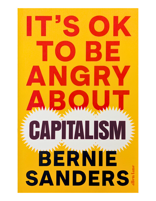 It's OK to Be Angry About Capitalism by Bernie Sanders