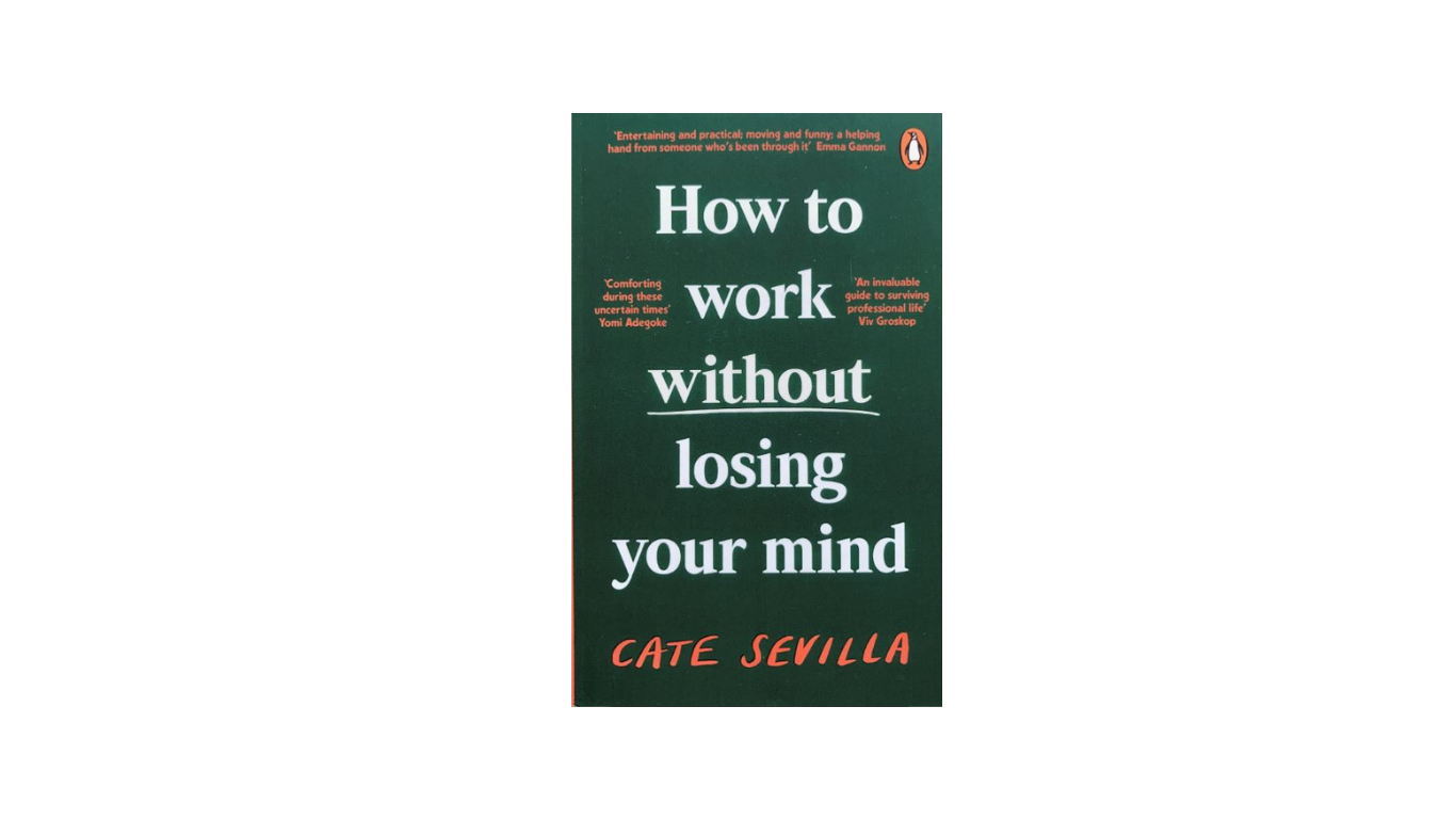 How to Work Without Losing your Mind by Cate Sevilla