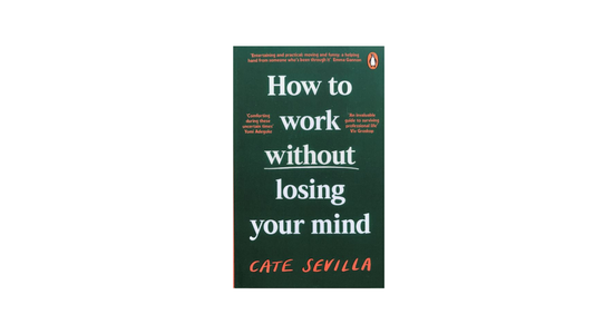 How to Work Without Losing your Mind by Cate Sevilla