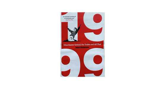 Manchester United, The Treble and All That by Matt Dickinson