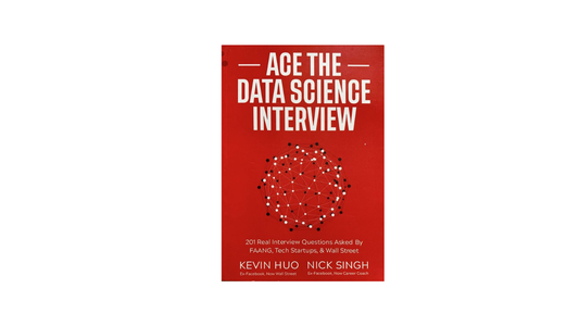 ACE The DATA Science Interview by Kevin Huo and Nick Singh