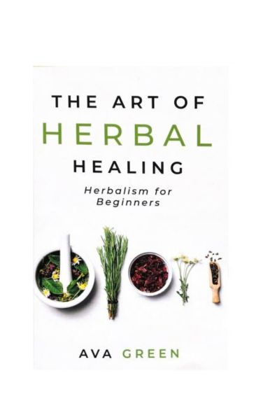 "The Art of Herbal Healing" by Ava Green