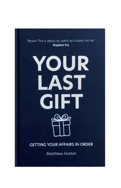 "Your Last Gift: Getting your Affairs in Order"  Hardcover – 15 Dec. 2022 by Matthew Hutton